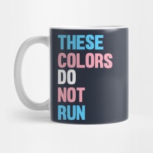 THESE COLORS DO NOT RUN - Trans Rights Mug